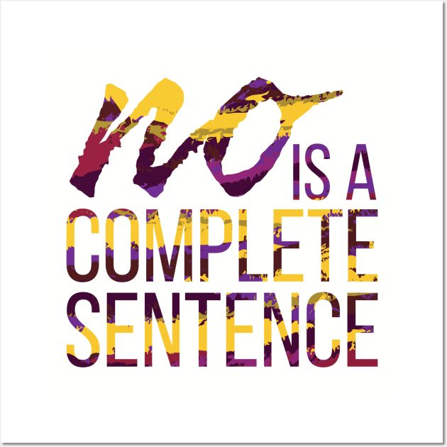 No is a Complete Sentence Wall Art by polliadesign